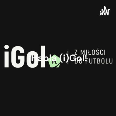 ¡Habla (i)Gol! - odcinek 2 o transferach słów kilka. Gość Paweł Ożóg.