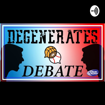Degenerates Debate