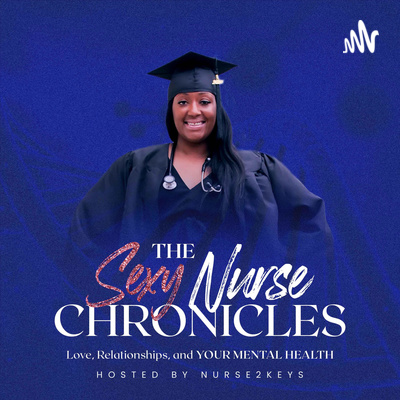The Sexy Nurse Chronicles: A Mental Health Podcast