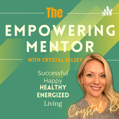 The Empowering Mentor | Successful, Happy, Healthy, Energized, Living