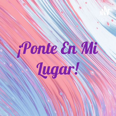 ¡Ponte En Mi Lugar!