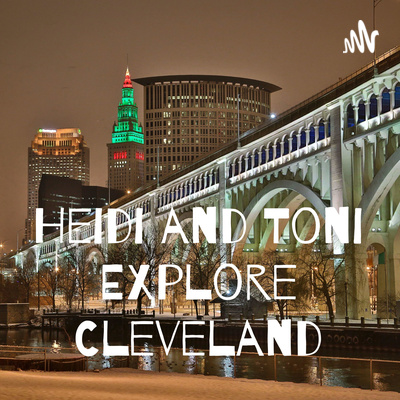 Heidi and Toni Explore Cleveland