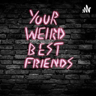 Your Weird Best Friends