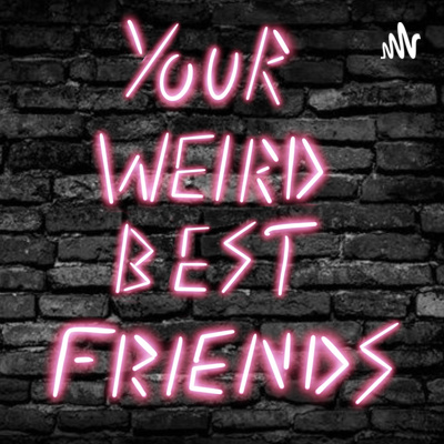 Your Weird Best Friends