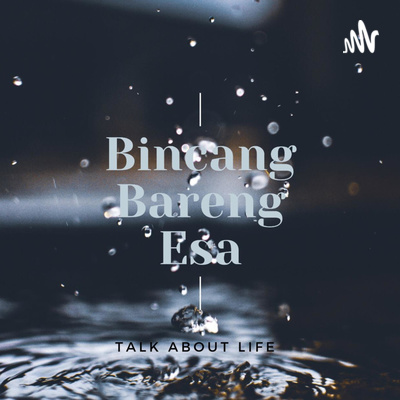 Bincang Bareng Esa, Episode 2 : Bahagia dan Sedih