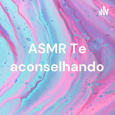 ASMR Te aconselhando - Bruna Harmel ASMR