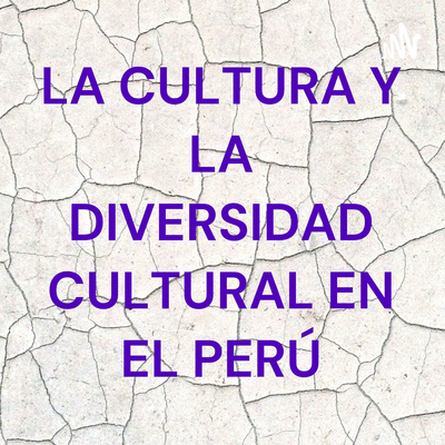 LA CULTURA Y LA DIVERSIDAD CULTURAL EN EL PERÚ