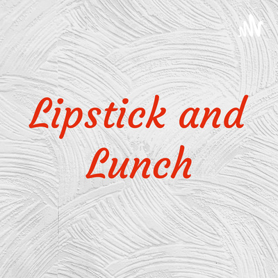Lipstick and Lunch
