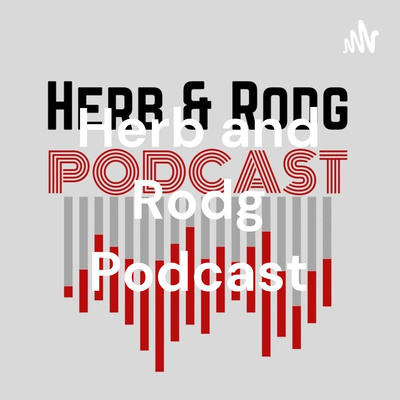 Herb and Rodg Podcast
