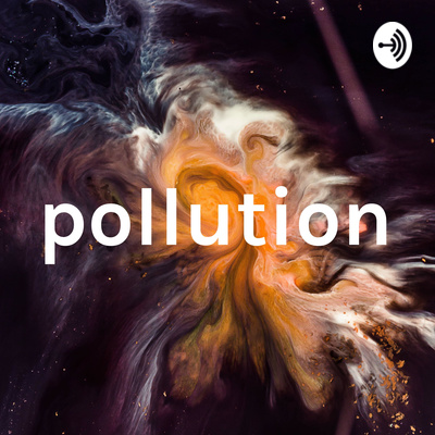 pollution • A podcast on Spotify for Creators