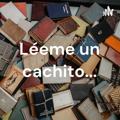 Léeme un cachito...