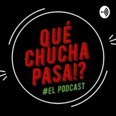 Qué Chucha Pasa!?