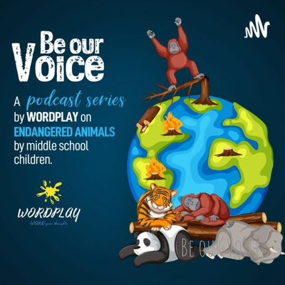 Be our Voice: A podcast series on endangered animals by middle school and high school children - Episode 3