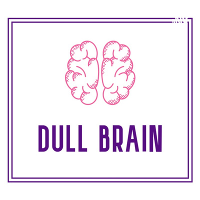 Dull Brain