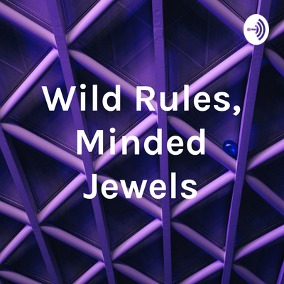 Wild Rules, Minded Jewels