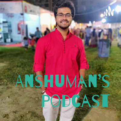 Anshuman\'s Podcast