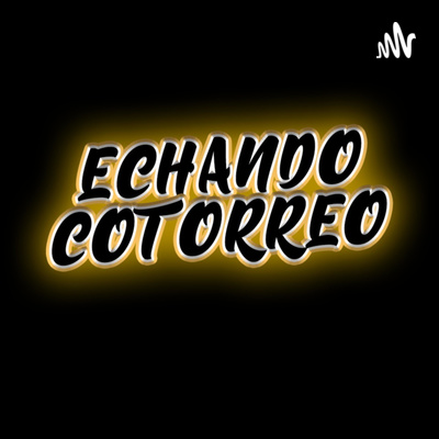 Echando Cotorreo