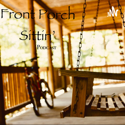 Front Porch Sittin • A podcast on Spotify for Creators