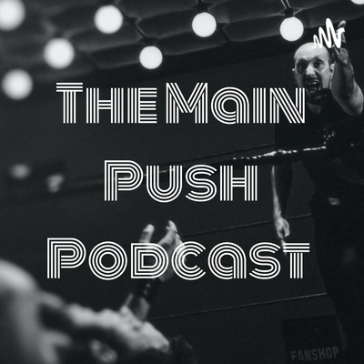 The Main Push Podcast