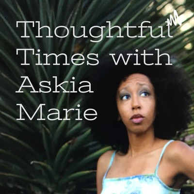 Thoughtful Times with Askia Marie