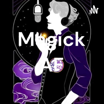 Magick AF Podcast