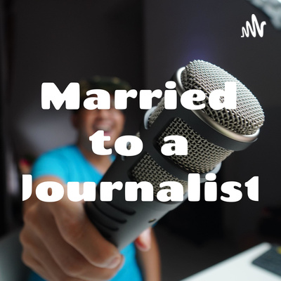 Married to a Journalist