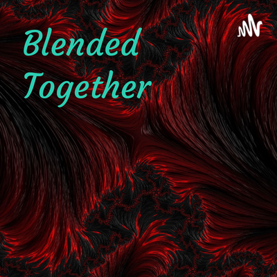 Blended Together: A Marriage Podcast