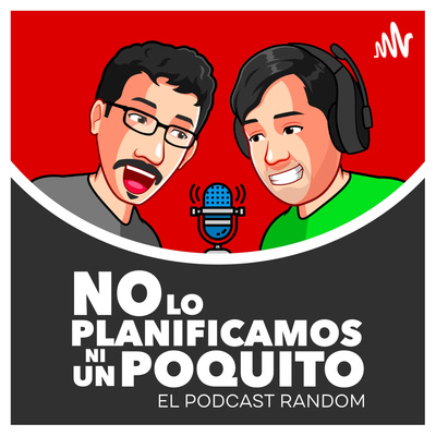 NO LO PLANIFICAMOS NI UN POQUITO | EL PODCAST RANDOM