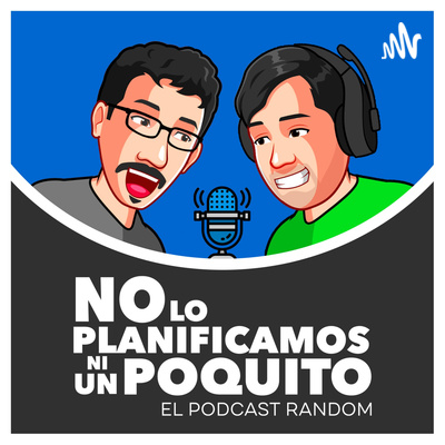 NO LO PLANIFICAMOS NI UN POQUITO | EL PODCAST RANDOM