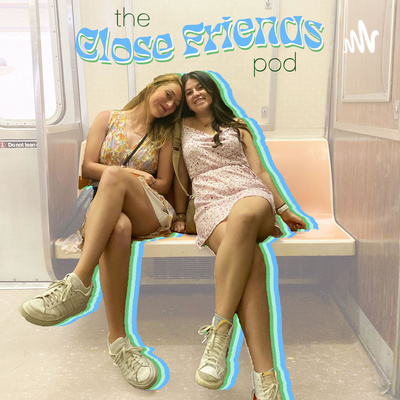 The Close Friends Pod