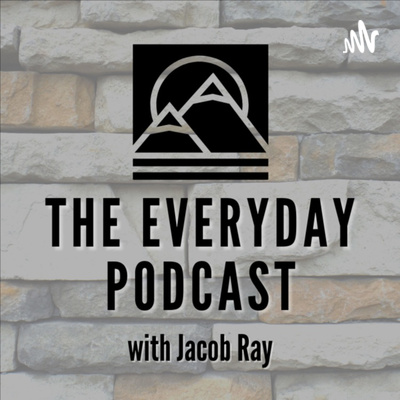The Everyday Podcast with Jacob Ray