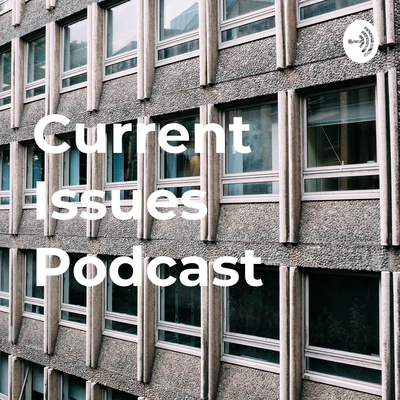 Podcast Issues Current Issues Podcast • A podcast on Spotify for Creators