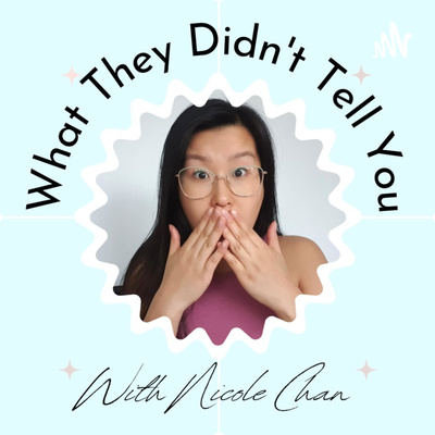 What They Didn\'t Tell you - With Nicole Chan