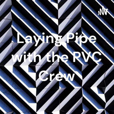 Laying Pipe with the PVC Crew