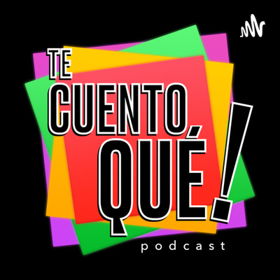 TE CUENTO QUÉ!