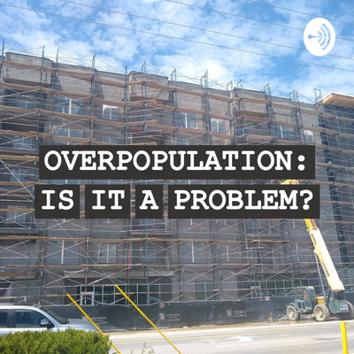 Overpopulation: Is It A Problem? • A podcast on Spotify for Creators