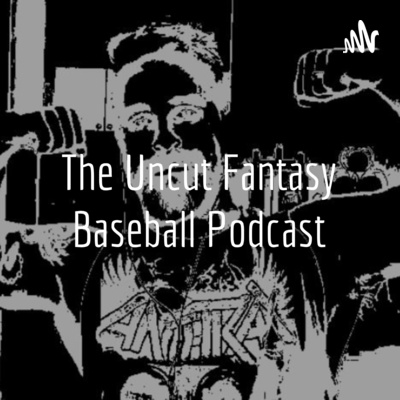 The Uncut Fantasy Baseball Podcast