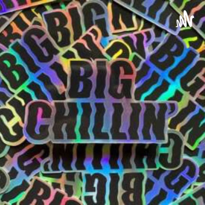 The Big Chillin Podcast