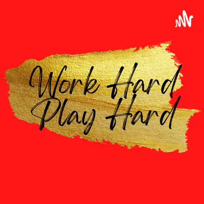 Work Hard Play Hard