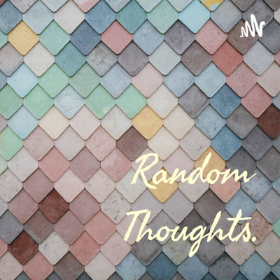 Random Thoughts.