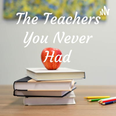 The Teachers You Never Had