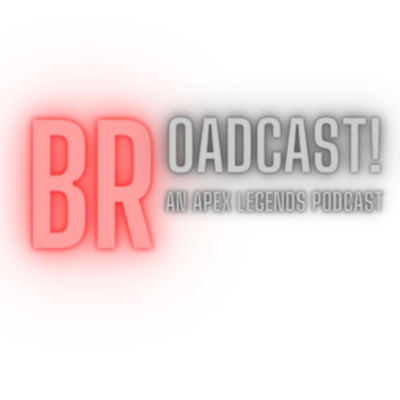 BRoadcast: An Apex Legends Podcast