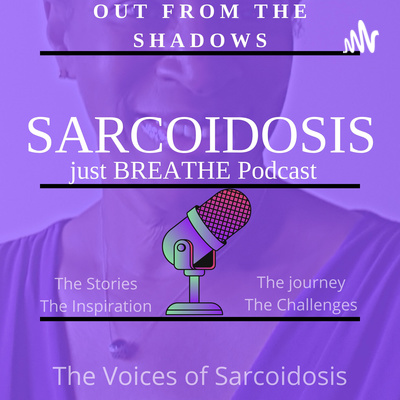 Sarcoidosis Out From The Shadows. Just Breathe ! episode artwork