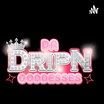 TalkN with Da DripN Goddess