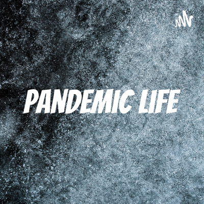 Pandemic life