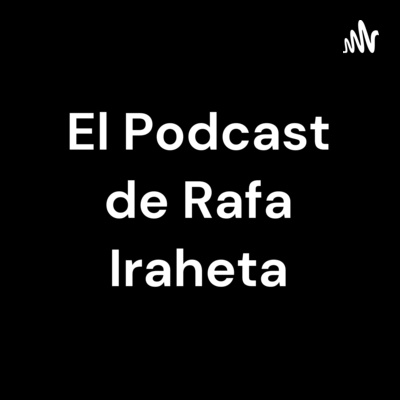 El Podcast de Rafa Iraheta