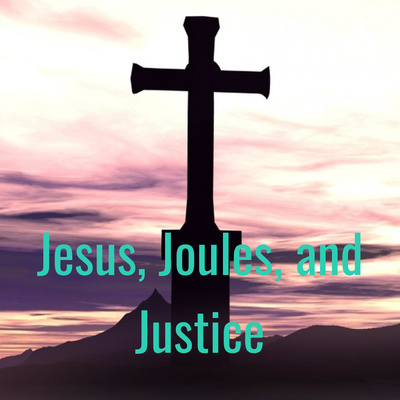 Jesus, Joules, and Justice