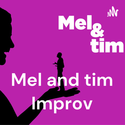 Mel and tim Improv