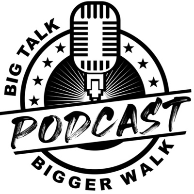 Big Talk Bigger Walk