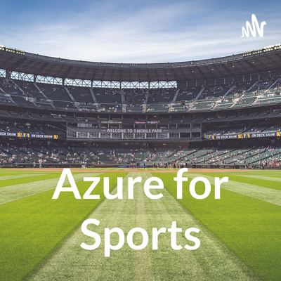 Azure for Sports Podcast